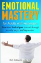 Emotional Mastery For Adults With Aspergers: practical techniques to work with anger, anxiety and depression - Leslie Burby, Mark Blakey