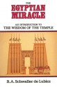 The Egyptian Miracle: An Introduction to the Wisdom of the Temple - R.A. Schwaller de Lubicz