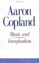 Music and Imagination (Charles Eliot Norton Lectures) - Aaron Copland