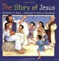 The Story of Jesus - Patricia A. Pingry, Rebecca McKillip Thornburgh