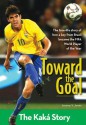 Toward the Goal: The Kaka Story, Revised Edition - Jeremy Jones