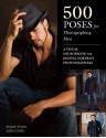 500 Poses for Photographing Men: A Visual Sourcebook for Digital Portrait Photographers - Michelle Perkins