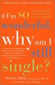 If I'm So Wonderful, Why Am I Still Single?: Ten Strategies That Will Change Your Love Life Forever - Susan Page