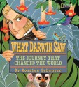 What Darwin Saw: The Journey That Changed the World - Rosalyn Schanzer, Charles Darwin