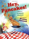 Hey, Pancakes! - Tamson Weston, Stephen Gammell