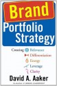 Brand Portfolio Strategy: Creating Relevance, Differentiation, Energy, Leverage, and Clarity - David A. Aaker