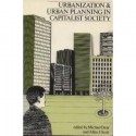 Urbanization And Urban Planning In Capitalist Society - Michael J. Dear, Allen J. Scott