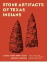 Stone Artifacts of Texas Indians - Ellen Sue Turner, Thomas R. Hester, Richard L. McReynolds, Harry J. Shafer