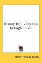 History of Civilization in England V1 - Henry Thomas Buckle