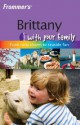 Frommer's Brittany with Your Family: From Rural Charm to Seaside Fun - Rhonda Carrier