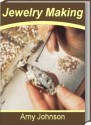 Jewelry Making: The Best Guide for Jewelry Making Supplies, Beads for Jewelry Making, Wire Jewelry Making, Jewelry Making Ideas, Jewelry Making Kits and Jewelry Making Classes - Amy Johnson