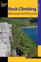 Rock Climbing Minnesota and Wisconsin, 2nd - Mike Farris