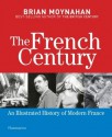 The French Century: An Illustrated History of Modern France - Brian Moynahan