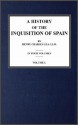 A History of the Inquisition of Spain; vol. 1 - Henry Charles Lea