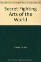 Secret Fighting Arts of the World - John F. Gilbey