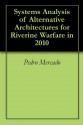 Systems Analysis of Alternative Architectures for Riverine Warfare in 2010 - Pedro Mercado, Tristan Oliveria, Richard Byers, Jennifer Free, James Beaver, Andrew Bucher