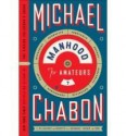 by Michael Chabon Manhood for Amateurs, The Pleasures and Regrets of a Husband, Father, and SonFirst Edition edition - N/A