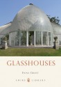 Glasshouses (Shire Library 747) - Fiona Grant