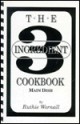 The Three (3) Ingredient Cookbook, Main Dish - Ruthie Wornall