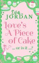 Love's A Piece Of Cake - Eva Jordan