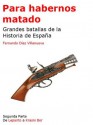 Para habernos matado - Grandes batallas de la Historia de España - Segunda Parte (Spanish Edition) - Fernando Díaz Villanueva