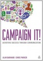 Campaign It!: Achieving Success Through Communication - Chris Parker, Alan Barnard