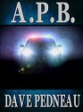 A. P. B. - A Whit Pynchon Mystery (The Whit Pynchon Mysteries) - Dave Pedneau