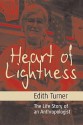 Heart of Lightness: The Life Story of an Anthropologist - Edith Turner, Ronald Frankenberg