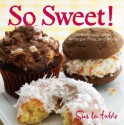 So Sweet!: Cookies, Cupcakes, Whoopie Pies, and More - Sur La Table