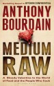 Medium Raw: A Bloody Valentine to the World of Food and the People Who Cook - Anthony Bourdain