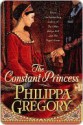 The Constant Princess - Philippa Gregory