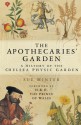 The Apothecaries' Garden: A History of the Chelsea Physic Garden - Sue Minter