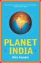 Planet India: How the Fastest Growing Democracy Is Transforming America and the World - Mira Kamdar