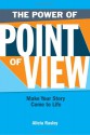 The Power of Point of View: Make Your Story Come to Life - Alicia Rasley