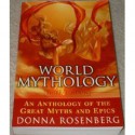 World Mythology: An Anthology Of The Great Myths And Epics - Donna Rosenberg