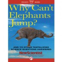 Why Can't Elephants Jump?: And 113 Other Tantalizing Science Questions Answered - New Scientist