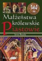 Małżeństwa królewskie Piastowie t.1 - Jerzy Besala