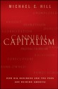 Cannibal Capitalism: How Big Business and The Feds Are Ruining America - Michael C. Hill