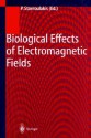 Biological Effects Of Electromagnetic Fields: Mechanisms, Modeling, Biological Effects, Therapeutic Effects, International Standards, Exposure Criteria - Peter Stavroulakis