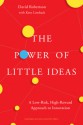 The Power of Little Ideas: A Low-Risk, High-Reward Approach to Innovation - David Robertson, Kent Lineback