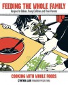 Feeding the Whole Family: Recipes for Babies, Young Children, and Their Parents - Cynthia Lair, Peggy O'Mara