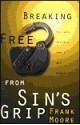 Breaking Free from Sin's Grip: Holiness Defined for a New Generation - Frank Moore