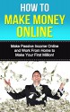 How to Make Money Online: Make Passive Income Online and Work From Home to Make Your First Million! (How to Get Rich (online marketing, making money online, ... money online, kindle marketing) Book 1) - Make Money Online