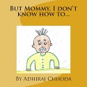 But Mommy, I don't know how to... - Adhiraj Chhoda