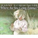 Where Are You Going, Emma? - Jeanne Titherington