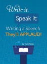 Write It, Speak It: Writing a Speech They'll Applaud - Tom Pfeifer