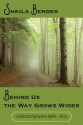 Behind Us the Way Grows Wider: Collected Poems 1980-2013 - Sheila Bender