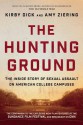 The Hunting Ground: The Inside Story of Sexual Assault on American College Campuses - Kirby Dick, Amy Ziering, Constance Matthiessen