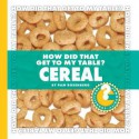 How Did That Get to My Table? Cereal - Pam Rosenberg