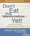 Don't Eat the Marshmallow... Yet!: The Secret to Sweet Success in Work and Life - Joachim de Posada, Ellen Singer, Michael McConnohie